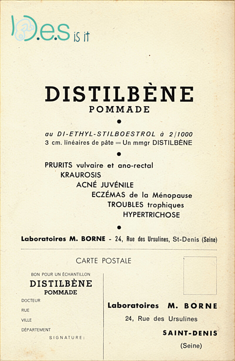 Buvard publicitaire pour une pommade Distilbène                            (diethylstilbestrol) contre le prurit vulvaire et ano-génital,
                            l'acné juvénile, l'eczéma, l'hypertrichose,
                            par les laboratoires M Borne. (verso).